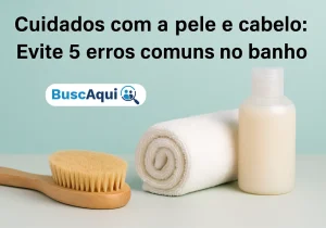 Cuidados com a pele e cabelo: Evite 5 erros comuns no banho - Busca Aqui
